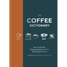 Coffee Dictionary: An A-Z of Coffee, from Growing & Roasting to Brewing & Tasting
