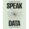 Speak Data: Artists, Scientists, Thinkers, and Dreamers on How We Live Our Lives in Numbers