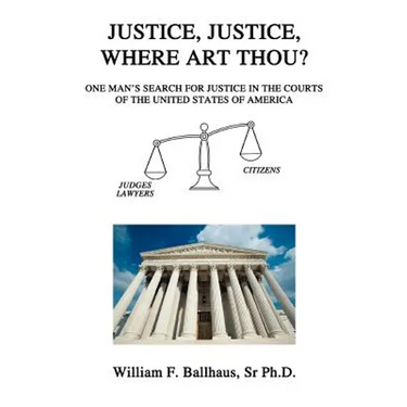 Justice, Justice, Where Art Thou?: One Man's Search for Justice in the Courts of the United States of America