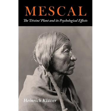 Mescal: The Divine Plant and Its Psychological Effects: The 'Divine' Plant and Its Psychological Effects