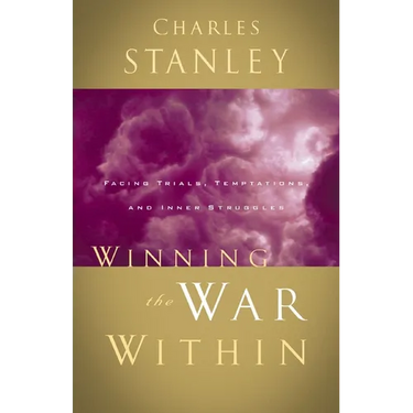 The Winning the War Within: Facing Trials, Temptations, and Inner Struggles