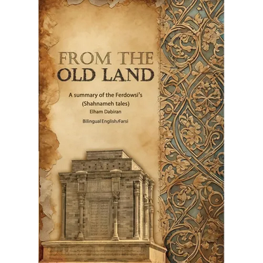 From The Old Land: A summary of the Ferdowsi's Shahnameh tales