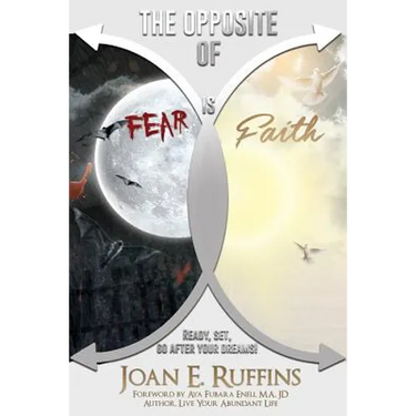The Opposite of Fear is Faith: Ready, set, go after your dreams!