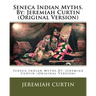 Seneca Indian Myths.By: Jeremiah Curtin (Original Version)