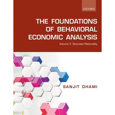 The Foundations of Behavioral Economic Analysis: Volume V: Bounded Rationality