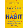 Creatures of Habit: Breaking the Habits Holding You Back from God's Best