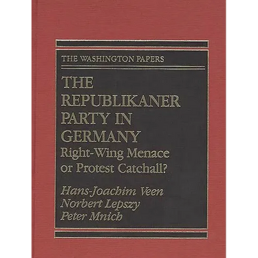 The Republikaner Party in Germany: Right-Wing Menace or Protest Catchall?