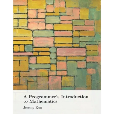 A Programmer's Introduction to Mathematics: Second Edition