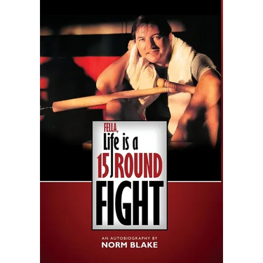 Fella, Life is a 15 Round Fight: An Autobiography by Norm Blake