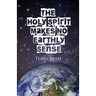 The Holy Spirit Makes No Earthly Sense