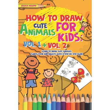How to Draw Cute Animals for Kids: Activities Books Vol. 1 + Vol. 2, Learn to Draw Cool Stuff and Animals, a Preschool Step by Step guide for Summer