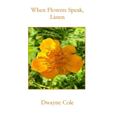 When Flowers Speak, Listen