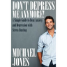 Don't Depress Me Anymore! a Simple Guide to Beat Anxiety and Depression with Stress Busting: A Simple Guide to Beat Anxiety and Depression with Stress