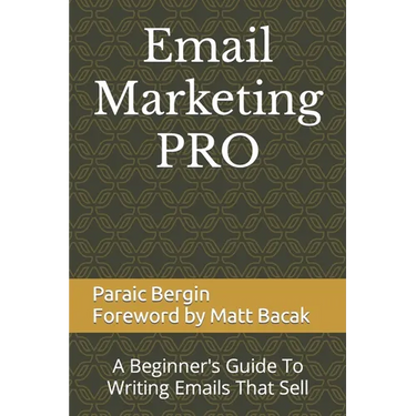 Email Marketing PRO: A Beginner's Guide To Writing Emails That Sell