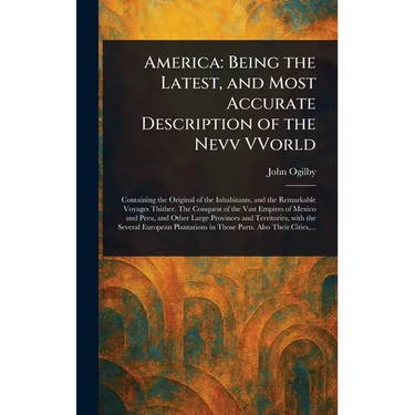 America: Being the Latest, and Most Accurate Description of the Nevv VVorld