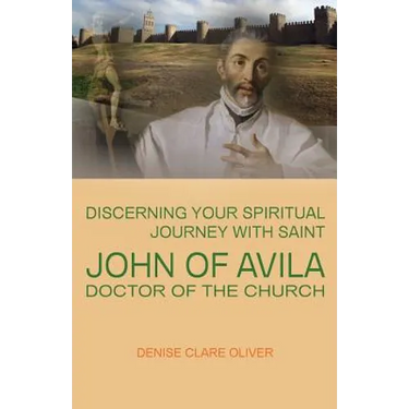 Discerning Your Spiritual Journey with Saint John of Avila, Doctor of the Church
