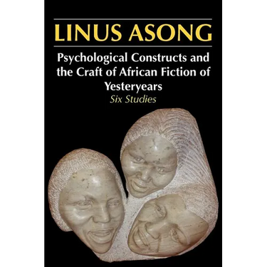 Psychological Constructs and the Craft of African Fiction of Yesteryears: Six Studies