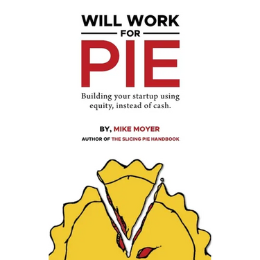 Will Work for Pie: Building Your Startup Using Equity Instead of Cash