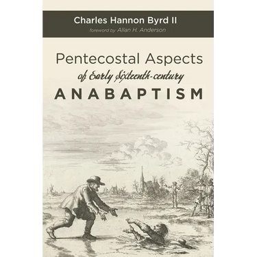 Pentecostal Aspects of Early Sixteenth-Century Anabaptism