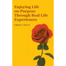 Enjoying Life on Purpose Through Real Life Experiences