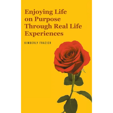 Enjoying Life on Purpose Through Real Life Experiences
