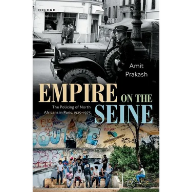 Empire on the Seine: The Policing of North Africans in Paris, 1925-1975