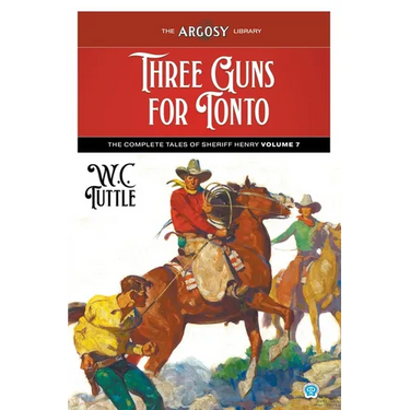 Three Guns for Tonto: The Complete Tales of Sheriff Henry, Volume 7