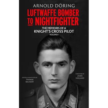 Luftwaffe Bomber to Nightfighter: Volume II: The Memoirs of a Knight's Cross Pilot