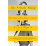 The Female Thing: Dirt, Envy, Sex, Vulnerability