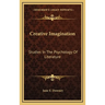 Creative Imagination: Studies In The Psychology Of Literature
