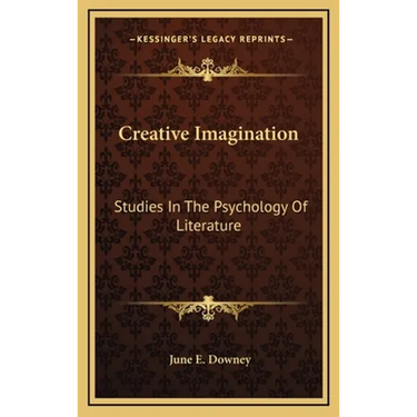 Creative Imagination: Studies In The Psychology Of Literature
