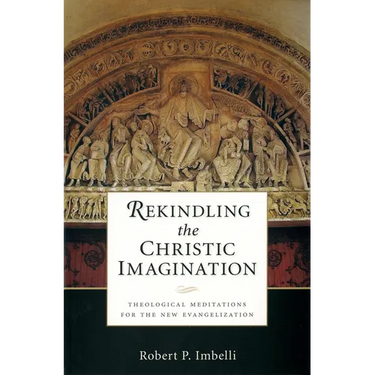 Rekindling the Christic Imagination: Theological Meditations for the New Evangelization