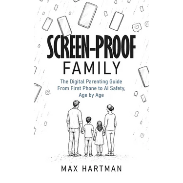 Screen-proof family: The digital parenting guide - from first phone to social media to AI safety, age by age