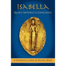 Isabella: Queen Without a Conscience
