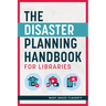 The Disaster Planning Handbook for Libraries
