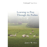 Learning to Pray Through the Psalms
