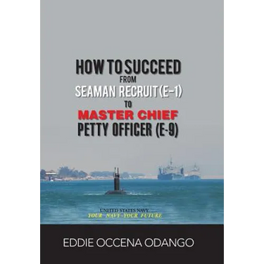 How to Succeed from Seaman Recruit (E-1) to Master Chief Petty Officer (E-9)