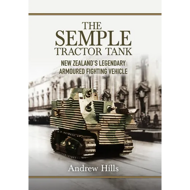 The 'Semple' Tractor Tank: New Zealand's Legendary Armoured Fighting Vehicle