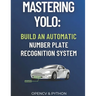 Mastering YOLO: Build an Automatic Number Plate Recognition System
