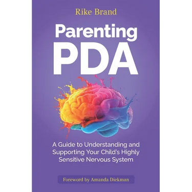Parenting PDA: A Guide to Understanding and Supporting Your Child's Highly Sensitive Nervous System