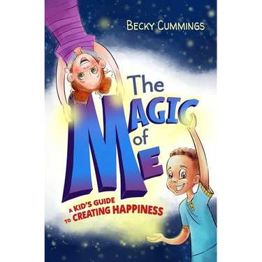 The Magic of Me: A Kid's Guide to Creating Happiness