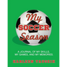 My Soccer Season: A journal of my skills, my games, and my memories.