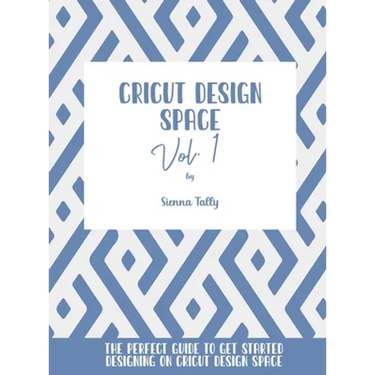 Cricut Design Space Vol.1: The Perfect Guide To Get Started Designing On Cricut Design Space