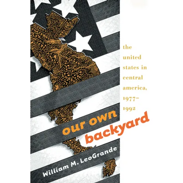 Our Own Backyard: The United States in Central America, 1977-1992