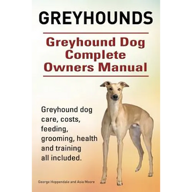 Greyhounds. Greyhound Dog Complete Owners Manual. Greyhound dog care, costs, feeding, grooming, health and training all included.