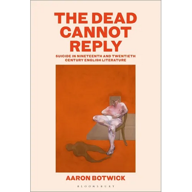 The Dead Cannot Reply: Suicide in Nineteenth- and Twentieth-Century English Literature