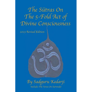 The Sutras On The 5-Fold Act of Divine Consciousness: 2023 Revised Edition - Includes The Verses On Surrender