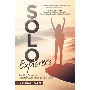 Solo Explorers: Inspiring Stories of Women's Courage and Transformation Through Solo Travel