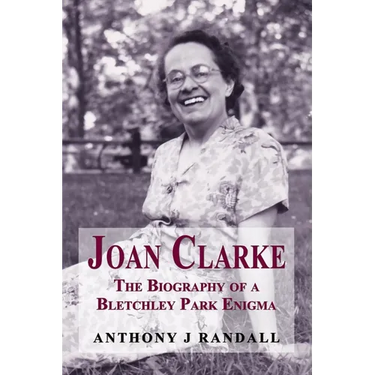 Joan Clarke: The Biography of a Bletchley Park Enigma