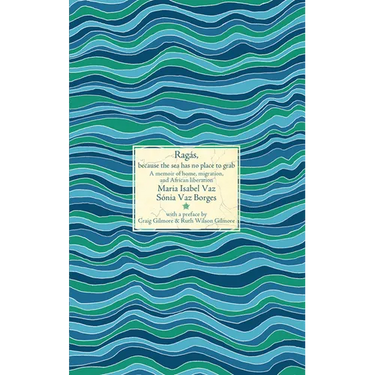 Ragás, Because the Sea Has No Place to Grab: A Memoir of Home, Migration, and African Liberation